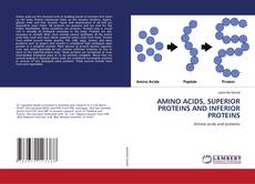 Borítókép a  AMINO ACIDS, SUPERIOR PROTEINS AND INFERIOR PROTEINS - hoz