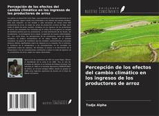 Couverture de Percepción de los efectos del cambio climático en los ingresos de los productores de arroz