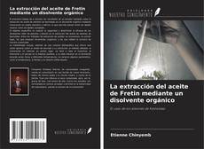 Capa do livro de La extracción del aceite de Fretin mediante un disolvente orgánico 