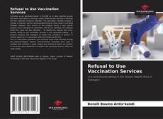 Borítókép a  Refusal to Use Vaccination Services - hoz