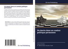 Couverture de Un destin dans un combat politique permanent