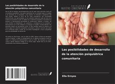 Capa do livro de Las posibilidades de desarrollo de la atención psiquiátrica comunitaria 