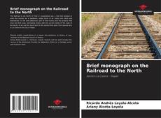 Bookcover of Brief monograph on the Railroad to the North