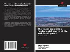 Borítókép a  The water problem: a fundamental source of life and development - hoz