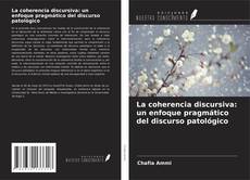 Bookcover of La coherencia discursiva: un enfoque pragmático del discurso patológico
