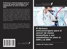 Buchcover von El fármaco anticancerígeno para el cáncer de mama tamoxifeno y sus metabolitos se unen al ADN y al ARN