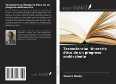 Couverture de Tecnociencia: itinerario ético de un progreso ambivalente