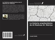 Copertina di La historia arquitectónica de Al-Madrasa Al-ʿĀšūrīya