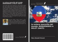 Couverture de La octava maravilla del mundo: BIENVENIDOS A MILOT (HAITÍ)