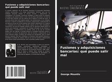 Bookcover of Fusiones y adquisiciones bancarias: qué puede salir mal