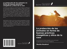 Buchcover von La protección de los animales en forma de buenas prácticas cinegéticas y ética de la caza