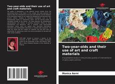 Bookcover of Two-year-olds and their use of art and craft materials