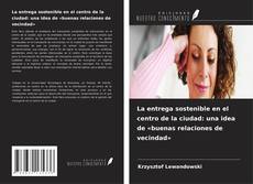 Buchcover von La entrega sostenible en el centro de la ciudad: una idea de «buenas relaciones de vecindad»