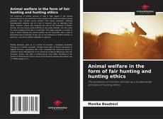 Borítókép a  Animal welfare in the form of fair hunting and hunting ethics - hoz