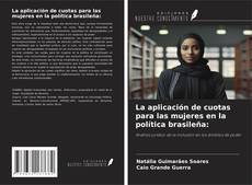 Couverture de La aplicación de cuotas para las mujeres en la política brasileña: