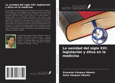 Capa do livro de La sanidad del siglo XXI: legislación y ética en la medicina 
