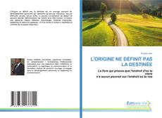 Couverture de L'ORIGINE NE DÉFINIT PAS LA DESTINÉE