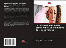 Copertina di La livraison durable en centre-ville : une initiative de « bons voisins »