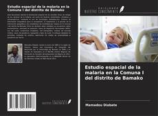 Couverture de Estudio espacial de la malaria en la Comuna I del distrito de Bamako