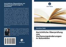 Copertina di Gerichtliche Überprüfung von Verfassungsänderungen in Kolumbien