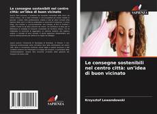 Buchcover von Le consegne sostenibili nel centro città: un’idea di buon vicinato
