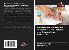 Couverture de Formazione strutturata in farmacia ospedaliera e sviluppo della farmacia