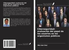 Capa do livro de Ciberseguridad: evaluación del papel de los usuarios en los organismos públicos 