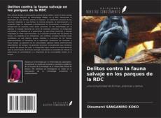 Couverture de Delitos contra la fauna salvaje en los parques de la RDC