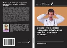 Couverture de El éxodo de médicos: respuestas estratégicas para los hospitales privados