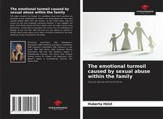 Bookcover of The emotional turmoil caused by sexual abuse within the family