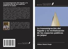 Couverture de La transmigración del legado y la revitalización de los espacios públicos en Jaipur