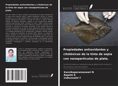 Buchcover von Propiedades antioxidantes y citotóxicas de la tinta de sepia con nanopartículas de plata.