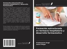 Couverture de Formación estructurada en farmacia hospitalaria y desarrollo farmacéutico