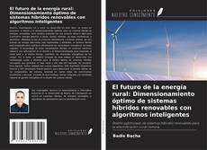 Copertina di El futuro de la energía rural: Dimensionamiento óptimo de sistemas híbridos renovables con algoritmos inteligentes