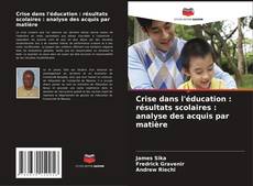 Bookcover of Crise dans l'éducation : résultats scolaires : analyse des acquis par matière