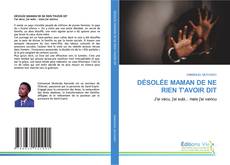 Couverture de DÉSOLÉE MAMAN DE NE RIEN T'AVOIR DIT