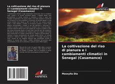 Buchcover von La coltivazione del riso di pianura e i cambiamenti climatici in Senegal (Casamance)