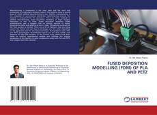 Bookcover of FUSED DEPOSITION MODELLING (FDM) OF PLA AND PETZ