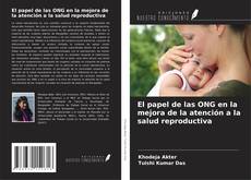 Couverture de El papel de las ONG en la mejora de la atención a la salud reproductiva
