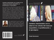 Couverture de Cambios relacionados con la edad en las células del músculo esquelético, la proliferación y el glucógeno