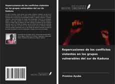 Couverture de Repercusiones de los conflictos violentos en los grupos vulnerables del sur de Kaduna