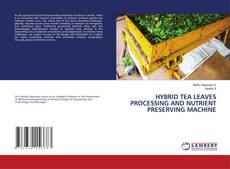 Borítókép a  HYBRID TEA LEAVES PROCESSING AND NUTRIENT PRESERVING MACHINE - hoz