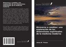 Capa do livro de Atreverse a cambiar: una exploración de las dimensiones espirituales de la medicina moderna 