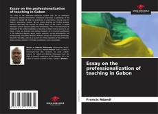 Bookcover of Essay on the professionalization of teaching in Gabon