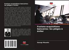 Borítókép a  Fusions-acquisitions bancaires: les pièges à éviter - hoz