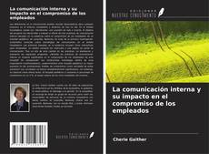 Copertina di La comunicación interna y su impacto en el compromiso de los empleados