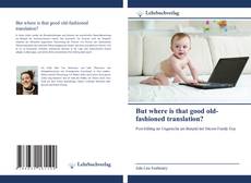 But where is that good old-fashioned translation? kitap kapağı