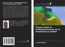 Copertina di Ensayo sobre la profesionalización de la enseñanza en Gabón