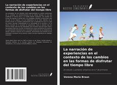 Copertina di La narración de experiencias en el contexto de los cambios en las formas de disfrutar del tiempo libre