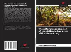Bookcover of The natural regeneration of vegetation in two areas with different deg